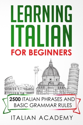 Learning Italian for Beginners: 2500 Italian Phrases and Basic Grammar Rules - Italian Academy