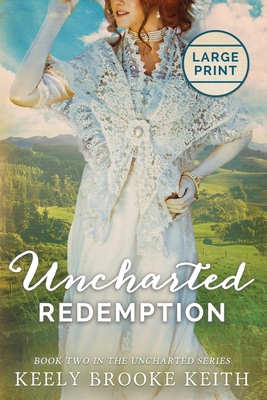 Uncharted Redemption: Large Print - Keely Brooke Keith
