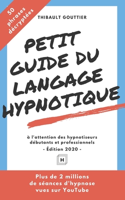 Petit guide du langage hypnotique: � l'attention des hypnotiseurs d�butants et professionnels - Cyrille Champagne