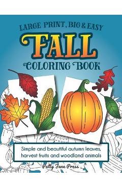 Coperta cărții 'Large Print, Big & Easy Fall Coloring Book: Simple Autumn Pages Perfect for Toddlers, Adults or Seniors for Fun and'