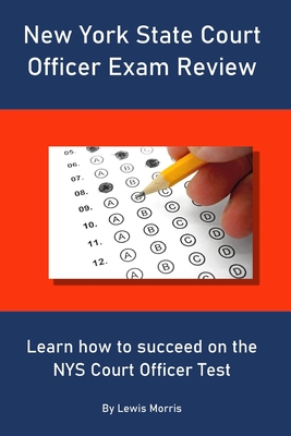 New York State Court Officer Exam Review: Learn how to succeed on the NYS Court Officer Test - Lewis Morris