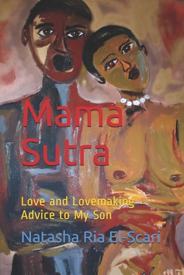 Mama Sutra: Love and Lovemaking Advice to My Son - Nazr M. El-scari