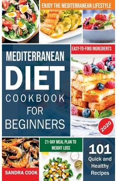 Poza produsului Mediterranean Diet For Beginners: 101 Quick and Healthy Recipes with Easy-to-Find Ingredients to Enjoy The Mediterranean Lifestyle (21-Day Meal Plan t - Sandra Cook