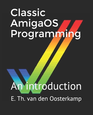 Classic AmigaOS Programming: An introduction - Edwin Th Van Den Oosterkamp