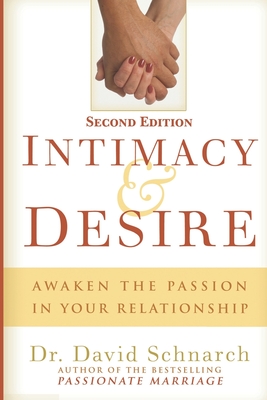Intimacy & Desire: Awaken The Passion In Your Relationship - David Schnarch