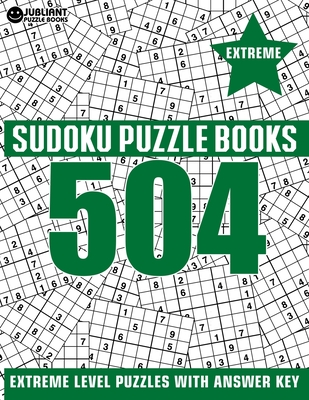 504 Sudoku Puzzles Extreme: Extreme Level Sudoku Puzzle Book for Adults with Answer - Jubliant Puzzle Book