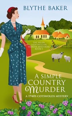A Simple Country Murder: A 1940s Cotswolds Mystery - Blythe Baker
