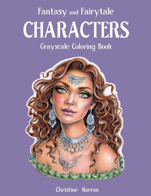Fantasy and Fairytale CHARACTERS Grayscale Coloring Book - Christine Karron