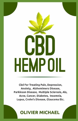 CBD Hemp Oil: Cbd For Treating Pain, Depression, Anxiety, Alzhemimers Disease, Parkinson Disease, Multiple Sclerosis, Als, Acne, Can - Olivier Michael