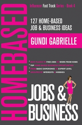 127 Home-Based Job & Business Ideas: Best Places to Find Jobs to Work from Home & Top Home-Based Business Opportunities - Gundi Gabrielle