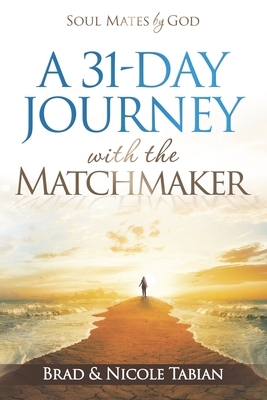 A 31-Day Journey with The Matchmaker: Soul Mates by God - Nicole Tabian