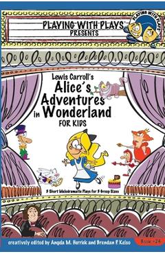 Coperta cărții 'Lewis Carroll's Alice's Adventures in Wonderland for Kids: 3 Short Melodramatic Plays for 3 Group Sizes - Angela M.'