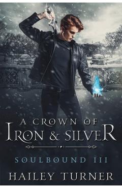 Coperta cărții 'A Crown of Iron & Silver - Hailey Turner'