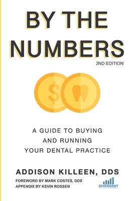 By the Numbers: A Guide to Buying and Running Your Dental Practice - Kevin Rossen