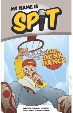 Coperta cărții 'My Name Is Spit: The Dunk Dance - Bowen Jiang'