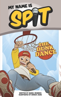 My Name Is Spit: The Dunk Dance - Bowen Jiang