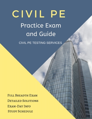 Civil PE Practice Exam and Guide: Full Breadth Exam, Detailed Solutions, Exam-Day Info, and Study Schedule - Civil Pe Testing Services
