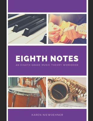 Coperta cărții 'Eighth Notes: An Eighth Grade Music Theory Workbook - Karen Niewoehner'