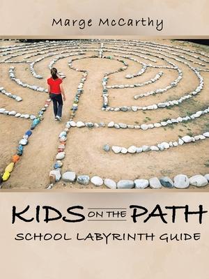 Kids on the Path: School Labyrinth Guide - Marge Mccarthy