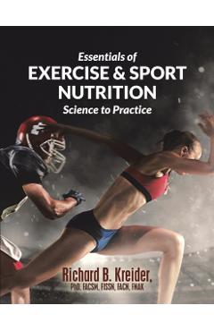 Essentials of Exercise & Sport Nutrition: Science to Practice - Richard B. Kreider Facsm Fissn Fnak