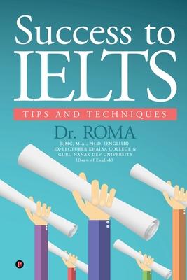Success to IELTS: Tips and Techniques - Dr Roma