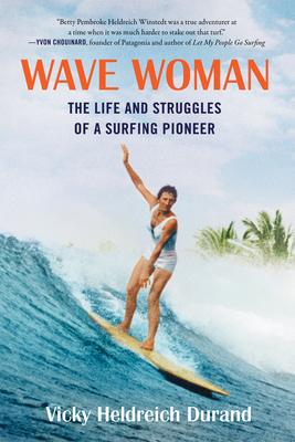 Wave Woman: The Life and Struggles of a Surfing Pioneer: Full Color Softcover Edition - Victoria Heldreich Durand