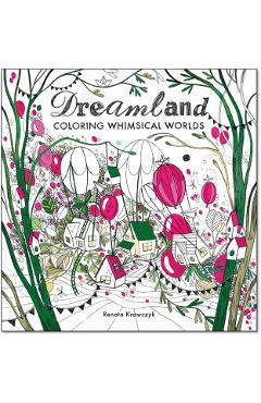Dreamland: Coloring Whimsical Worlds - Renata Krawczyk