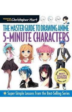 Poza produsului Master Guide to Drawing Anime: 5-Minute Characters: Super-Simple Lessons from the Best-Selling Series - Christopher Hart