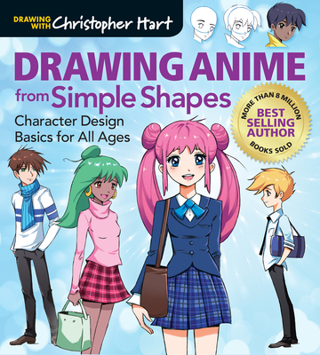 Drawing Anime from Simple Shapes: Character Design Basics for All Ages - Christopher Hart