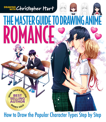 The Master Guide to Drawing Anime: Romance, 4: How to Draw Popular Character Types Step by Step - Christopher Hart