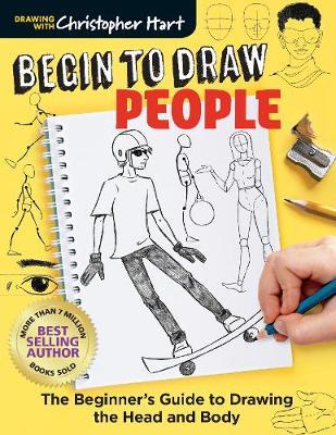 Begin to Draw People: Simple Techniques for Drawing the Head and Body - Christopher Hart