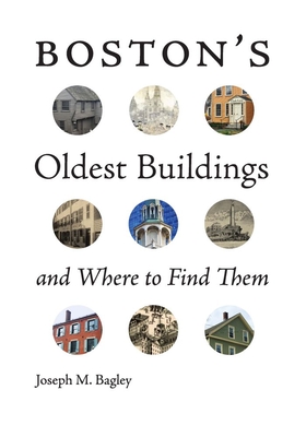Boston's Oldest Buildings and Where to Find Them - Joseph M. Bagley