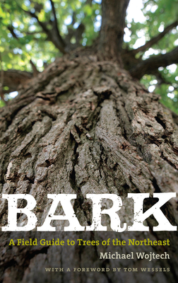 Bark: A Field Guide to Trees of the Northeast - Michael Wojtech