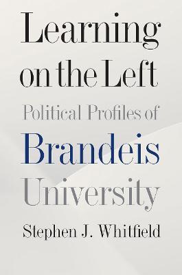 Learning on the Left: Political Profiles of Brandeis University - Stephen J. Whitfield