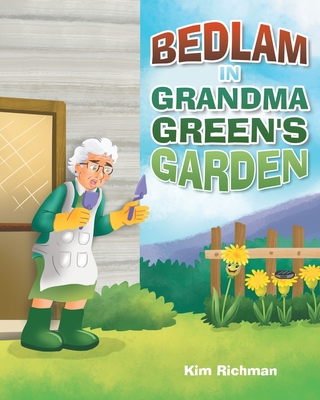 Bedlam in Grandma Green's Garden - Kim Richman