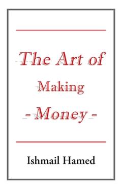 Coperta cărții 'The Art of Making Money - Ishmail Hamed'