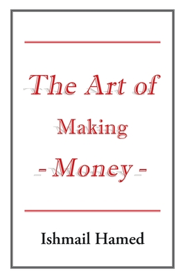 The Art of Making Money - Ishmail Hamed