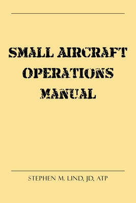 Small Aircraft Operations Manual - Stephen M. Lind Jd Atp