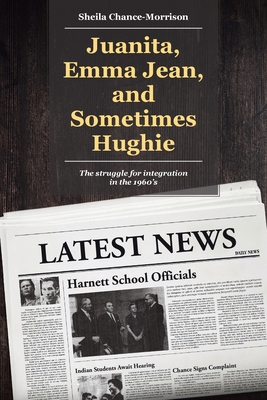 Juanita, Emma Jean, and Sometimes Hughie: The struggle for integration in the 1960's - Sheila Chance-morrison