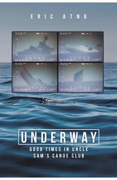 Coperta cărții 'Underway: Good Times in Uncle Sam's Canoe Club - Eric Atno'