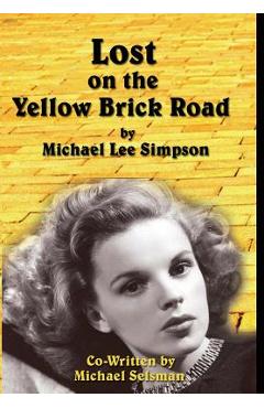 Coperta cărții 'Judy Garland, Lost on the Yellow Brick Road: The true story of how Judy Garland lost her way. - Michael Lee Simpson'