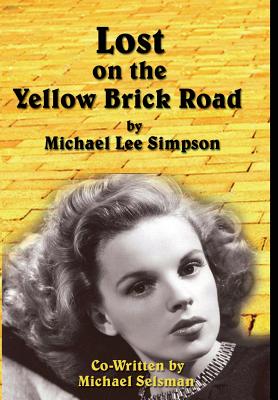 Coperta cărții 'Judy Garland, Lost on the Yellow Brick Road: The true story of how Judy Garland lost her way. - Michael Lee Simpson'