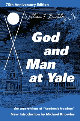 God and Man at Yale: The Superstitions of 'Academic Freedom' - William F. Buckley