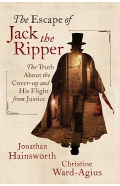 Poza produsului The Escape of Jack the Ripper: The Truth about the Cover-Up and His Flight from Justice - Jonathan Hainsworth