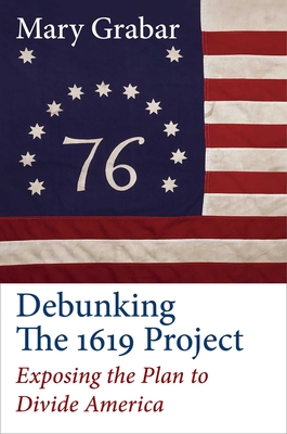 Debunking the 1619 Project: Exposing the Plan to Divide America - Mary Grabar