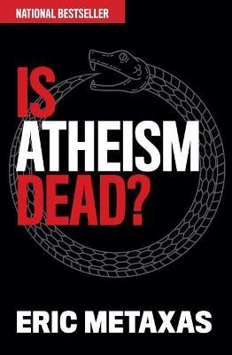Is Atheism Dead? - Eric Metaxas