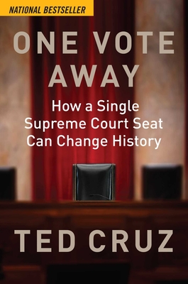 One Vote Away: How a Single Supreme Court Seat Can Change History - Ted Cruz