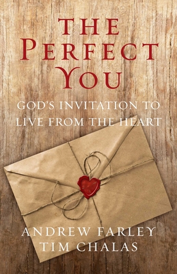 The Perfect You: God's Invitation to Live from the Heart - Andrew Farley