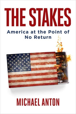 The Stakes: America at the Point of No Return - Michael Anton