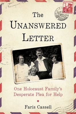 The Unanswered Letter: One Holocaust Family's Desperate Plea for Help - Faris Cassell